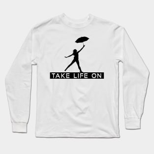 Take Life On Long Sleeve T-Shirt